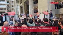 Çağlayan Adliyesi'nde Van gerginliği! Polis müdahale etti