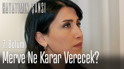 Merve ne karar verecek? - Hayatımın Şansı