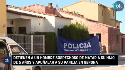 Detienen a un hombre sospechoso de matar a su hijo de 5 años y apuñalar a su pareja en Gerona