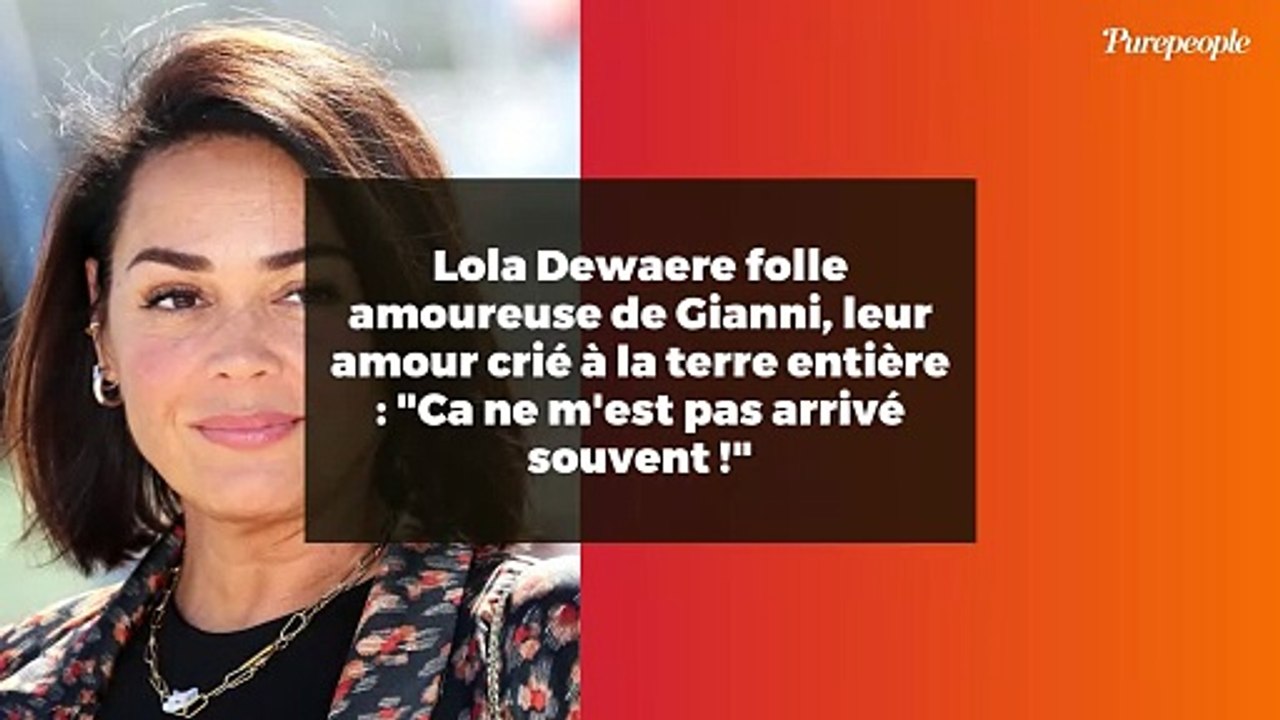 Lola Dewaere folle amoureuse de Gianni, leur amour crié à la terre entière : "Ca ne m'est pas arrivé souvent !"