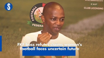 FKF boss refutes claims women's football faces uncertain future