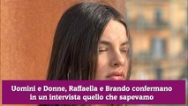 Uomini e Donne, Raffaella e Brando confermano in un intervista quello che sapevamo