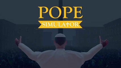 Arriva Pope Simulator siete pronti a prendere il posto del Papa