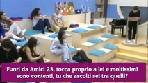 Fuori da Amici 23, tocca proprio a lei e moltissimi sono contenti, tu che ascolti sei tra quelli