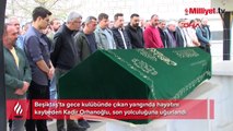 Gece kulübü yangınında hayatını kaybeden Kadir Orhanoğlu son yolculuğuna uğurlandı