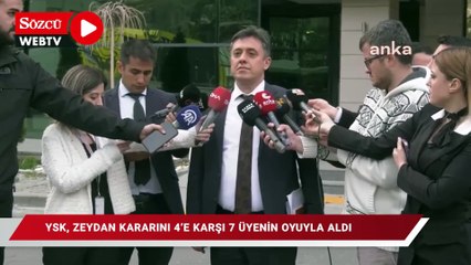 YSK, Zeydan kararını 4'e karşı 7 üyenin oyuyla aldı