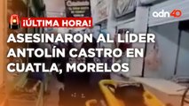 ¡Última Hora! Asesinaron al líder Antolín Castro en el municipio de Cuatla en Morelos