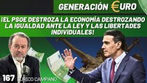 Generación Euro #167: ¡El PSOE destroza la economía destrozando la igualdad ante la ley y las libertades individuales!