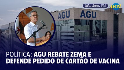 AGU rebate Zema e defende obrigatoriedade de cartão de vacina