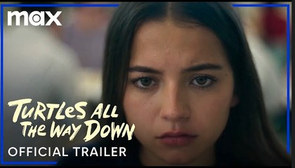 Turtles All The Way Down | Official Trailer - Max
