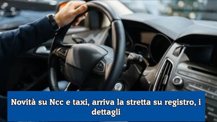 Novità su Ncc e taxi, arriva la stretta su registro, i dettagli