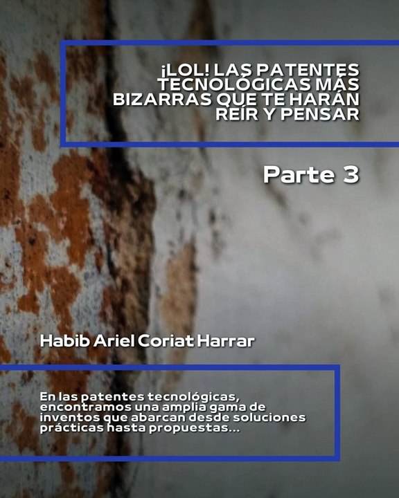 |HABIB ARIEL CORIAT HARRAR | PATENTES: TRADUCTOR DE LADRIDOS, BRAZO ROBOT Y MÁS (PARTE 3) (@HABIBARIELC)