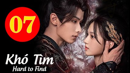 KHÓ TÌM - Tập 07 VietSub | Thẩm Vũ Khiết & Triệu Dịch Khâm 🔍