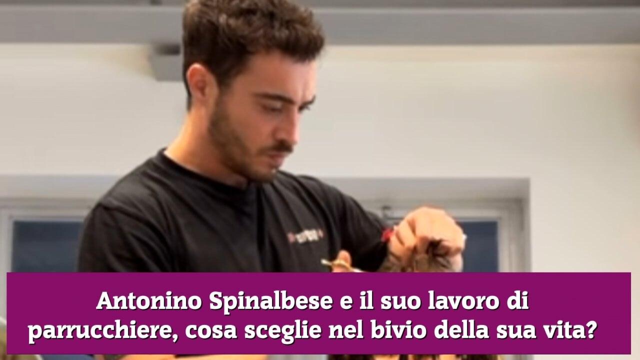 Antonino Spinalbese e il suo lavoro di parrucchiere, cosa sceglie nel bivio della sua vita