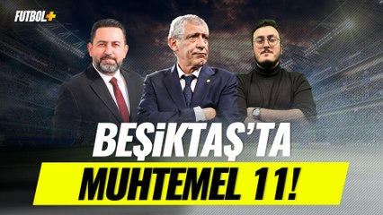 Beşiktaş'ın muhtemel Başakşehir 11'i! | Fatih Doğan & Sercan Kenanoğlu