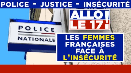 Allo le 17 ! : Les femmes françaises fassent à l’insécurité