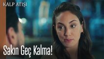 Sakın Geç Kalma!