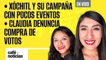 #EnVivo #CaféYNoticias ¬ Xóchitl y su campaña con pocos eventos ¬ Claudia denuncia compra de votos