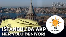 İSTANBUL’DA AKP HER YOLU DENİYOR!