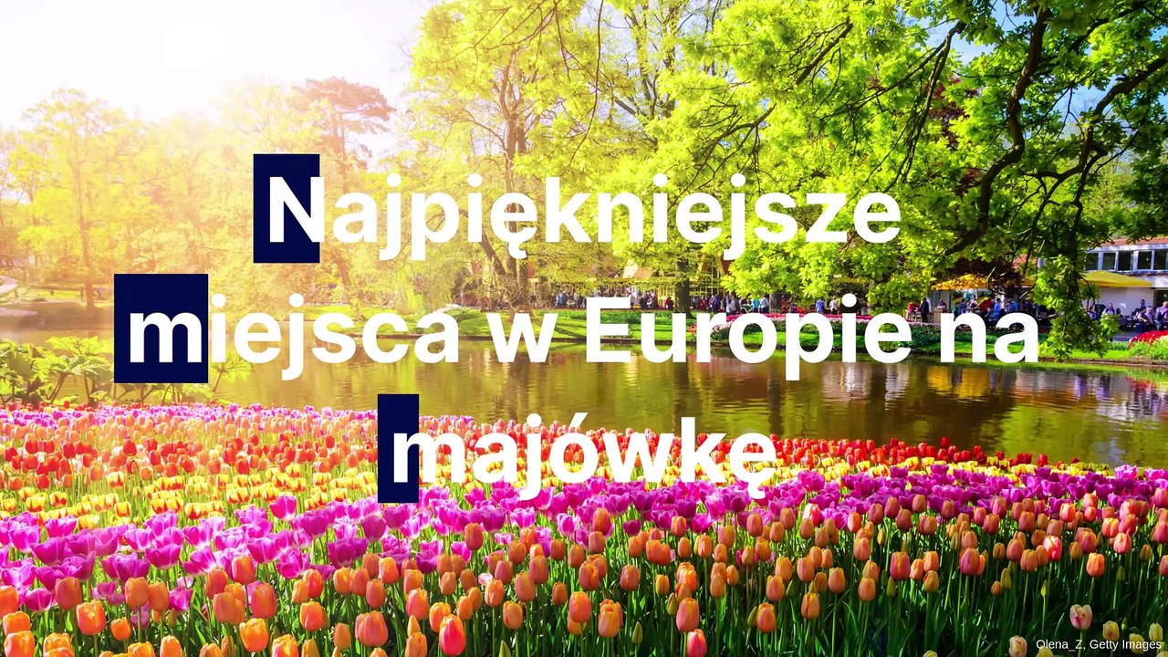 Najpiękniejsze miejsca w Europie na majówkę 2024