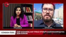 CHP KAZANMIŞ AKP İTİRAZ ETMİŞTİ! GAZİOSMANPAŞA’DA SON DURUM!