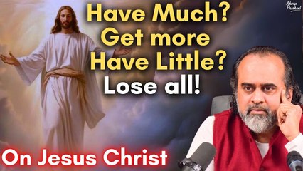 Have much? Get more. Have little? Lose all! || Acharya Prashant, on Jesus Christ (2015)