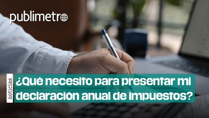 ¿Qué necesito para presentar mi DECLARACIÓN ANUAL? Esto solicita el SAT