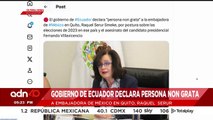¡última Hora! Gobierno de Ecuador declara persona non grata a embajadora de México en Quito