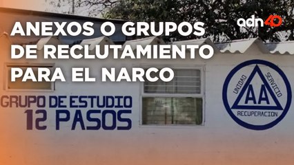 Los anexos en EdoMex funcionan como centro de reclutamiento para la Familia michoacanaITodo Personal