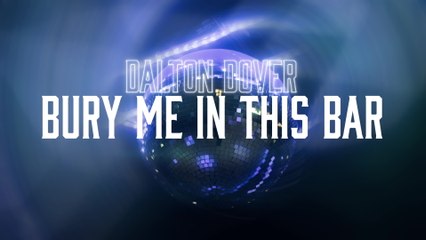 Dalton Dover - Bury Me In This Bar (Lyric Video)