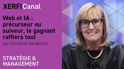 Web et IA : précurseur ou suiveur, le gagnant raflera tout [Christine Kerdellant]