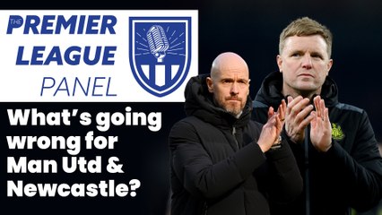 What's Going Wrong For Man Utd & Newcastle? | The Premier League Panel