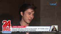 Thai actor na si Peach Pachara, at home daw tuwing bumabalik sa Pilipinas | 24 Oras Weekend