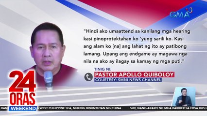 Quiboloy, nagtatago lang raw hindi dahil mayroon siyang kasalanan kundi para protektahan ang sarili | 24 Oras Weekend