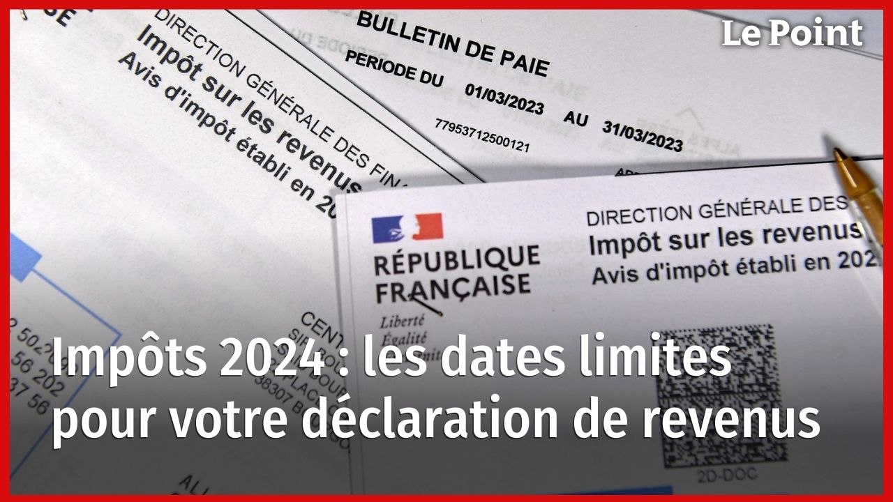 Impôts 2024 : les dates limites pour votre déclaration de revenus