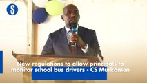 New regulations to allow principals to monitor school bus drivers - CS Murkomen