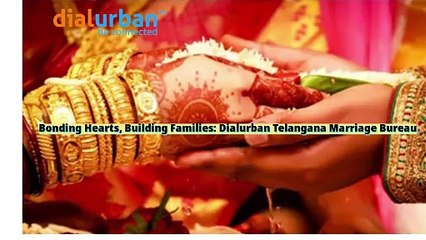 Bonding Hearts, Building Families Dialurban Telangana Marriage Bureau