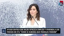 Ayuso critica que Bildu ofrezca empleo y vivienda a los presos de ETA 