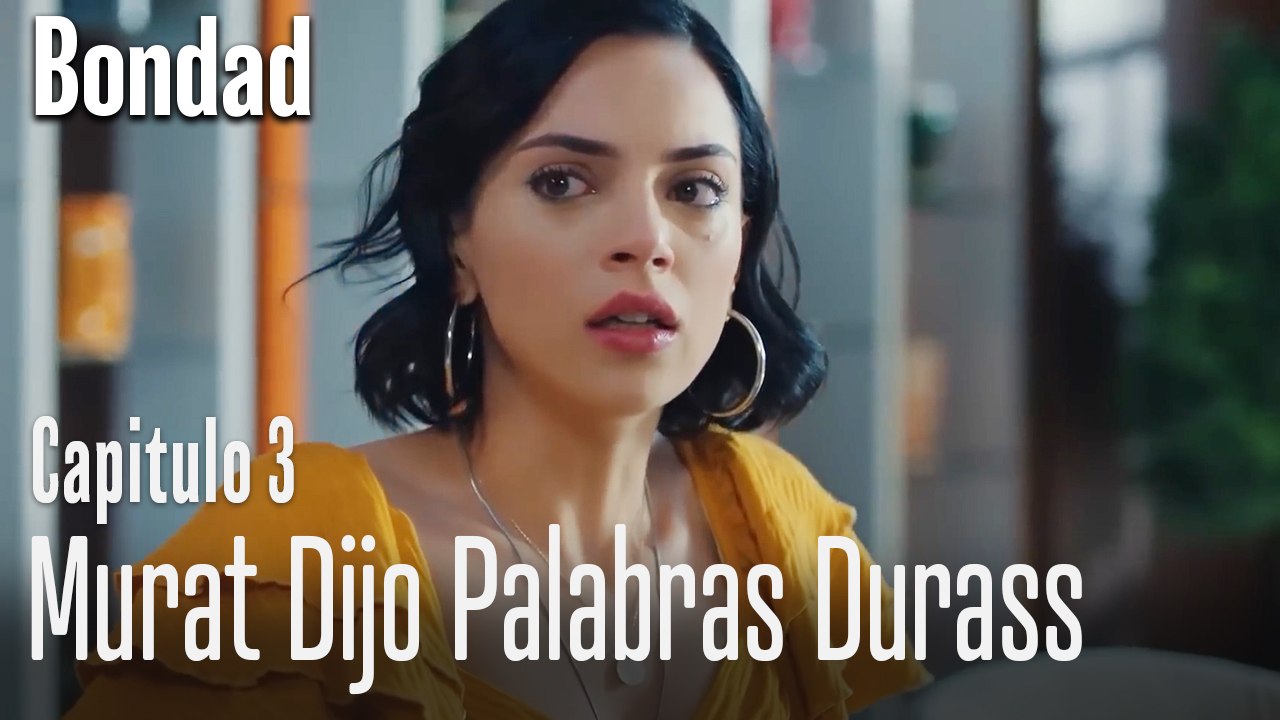 Murat dijo palabras durass  - Bondad Capitulo 3