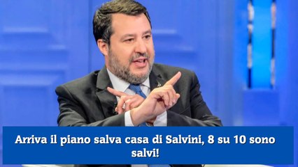 Arriva il piano salva casa di Salvini, 8 su 10 sono salvi!