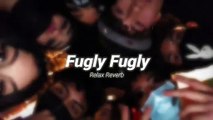 Fugly Fugly (slowed reverb) - Relax Reverb