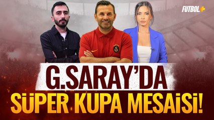 Galatasaray'da Süper Kupa mesaisi! | Murat Köten & Ceren Dalgıç