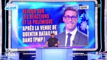 Retour sur les réactions et la polémique après la venue de Quentin Bataillon dans TPMP