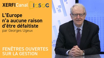 L’Europe n’a aucune raison d’être défaitiste [Georges Ugeux]