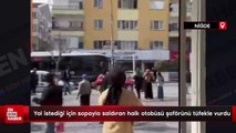 Niğde'de yol istediği için sopayla saldıran halk otobüsü şoförünü tüfekle vurdu