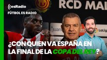 Fútbol es Radio: ¿Con quien va España en la final de la Copa del Rey?