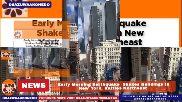 Early Morning Earthquake Shakes Buildings In New York, Rattles Northeast ~ OsazuwaAkonedo