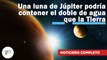 Una luna de Júpiter podría contener el doble de agua que la Tierra | 645 | 08 al 14 de abril de 2024