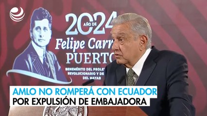 AMLO descarta romper relaciones diplomáticas con Ecuador tras nombrar persona non grata a la embajadora Raquel Serur