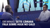 Sérgio Sette Câmara fala sobre contratação de Hulk no Atlético | EM Minas